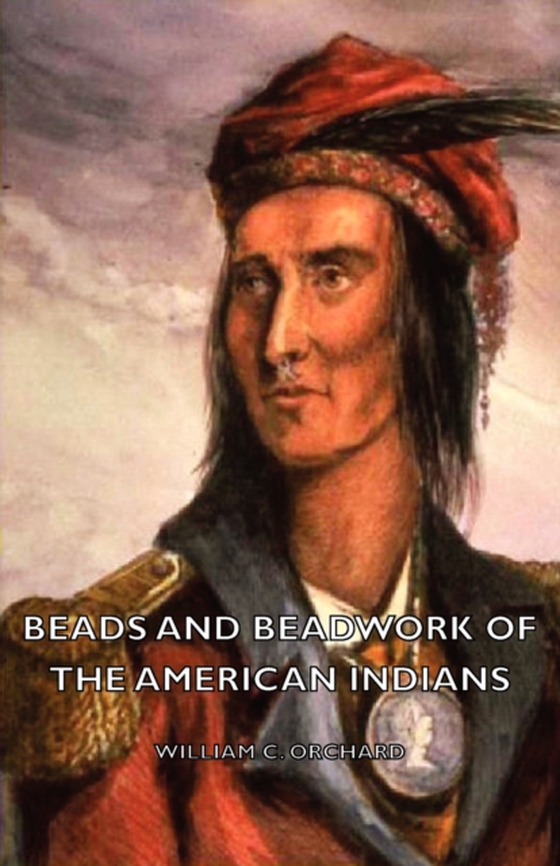 Beads and Beadwork of the American Indians (e-bog) af Orchard, William C.