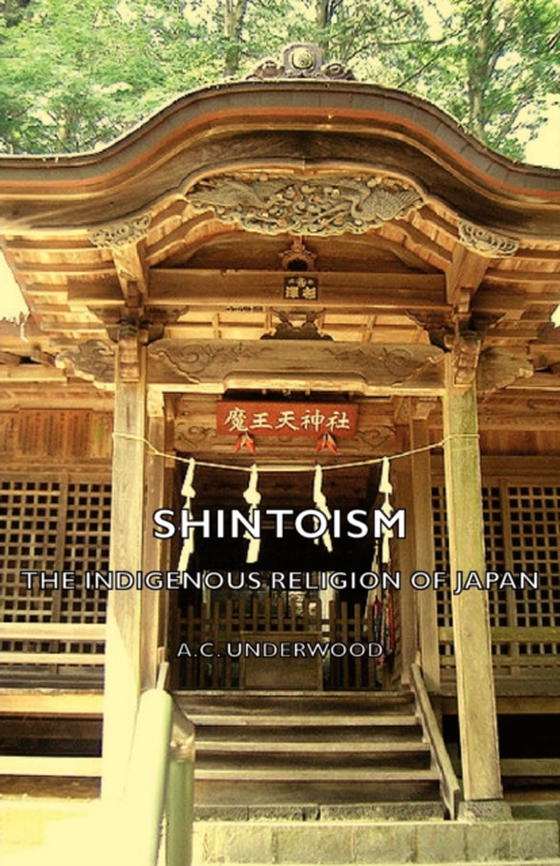 Shintoism: The Indigenous Religion of Japan (e-bog) af Underwood, A. C.