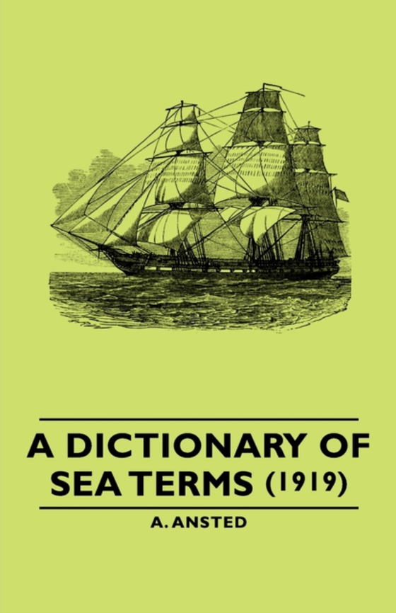 Dictionary of Sea Terms (1919) (e-bog) af Ansted, A.