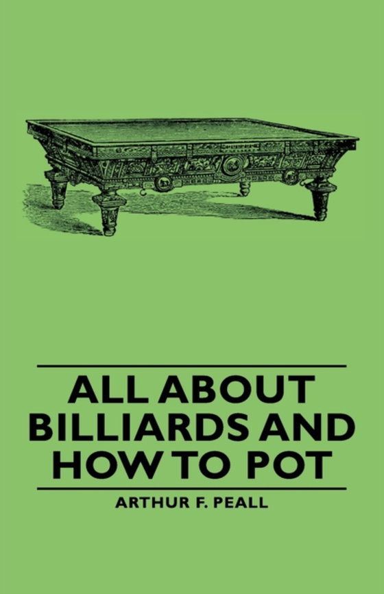 All about Billiards and How to Pot (e-bog) af Peall, Arthur F.