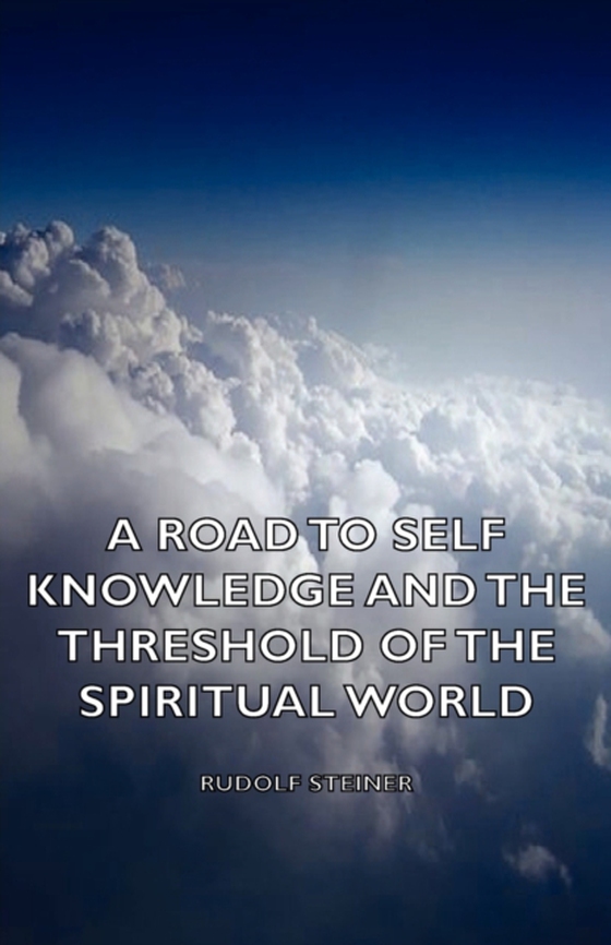 Road to Self Knowledge and the Threshold of the Spiritual World (e-bog) af Steiner, Rudolf