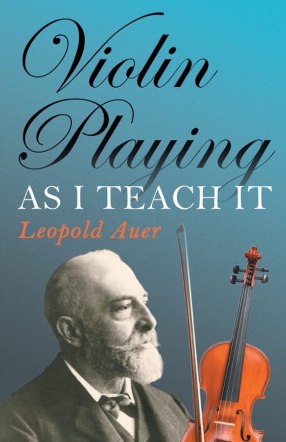 Violin Playing as I Teach It (e-bog) af Auer, Leopold