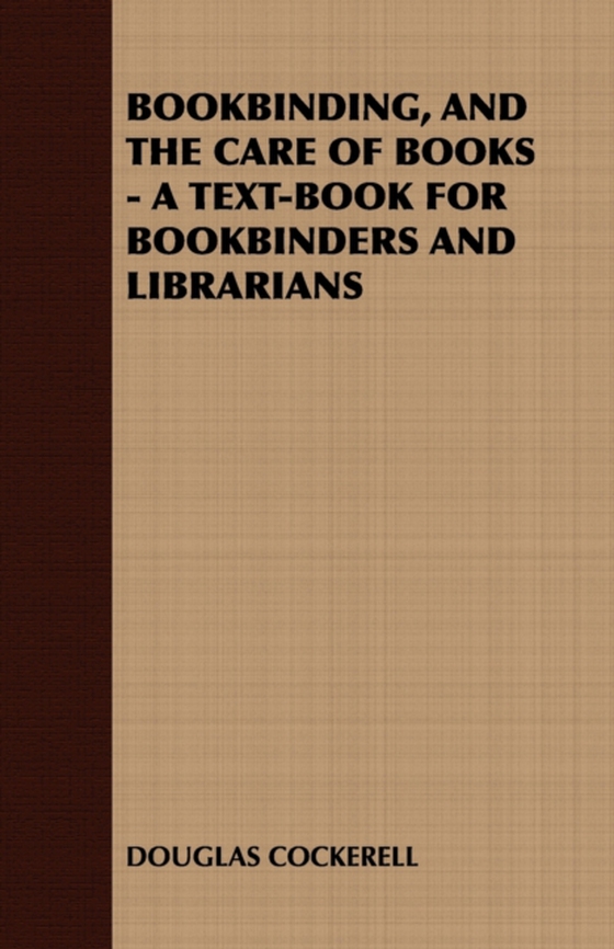 Bookbinding and the Care of Books: A Text-Book for Bookbinders and Librarians (e-bog) af Cockerell, Douglas