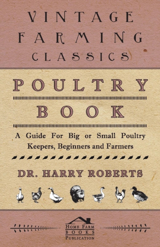 Poultry Book - A Guide for Big or Small Poultry Keepers, Beginners and Farmers (e-bog) af Roberts, Harry