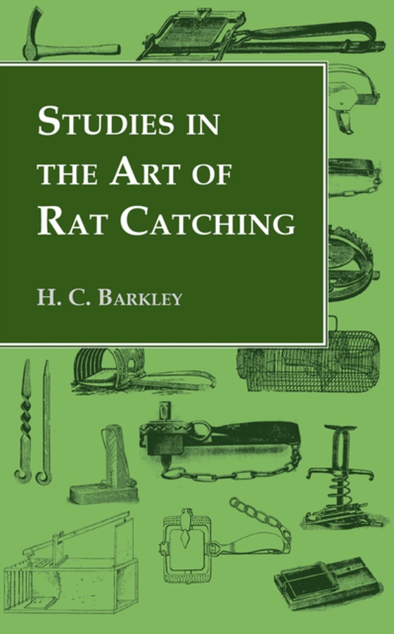 Studies in the Art of Rat Catching - With Additional Notes on Ferrets and Ferreting, Rabbiting and Long Netting (e-bog) af Barkley, H. C.