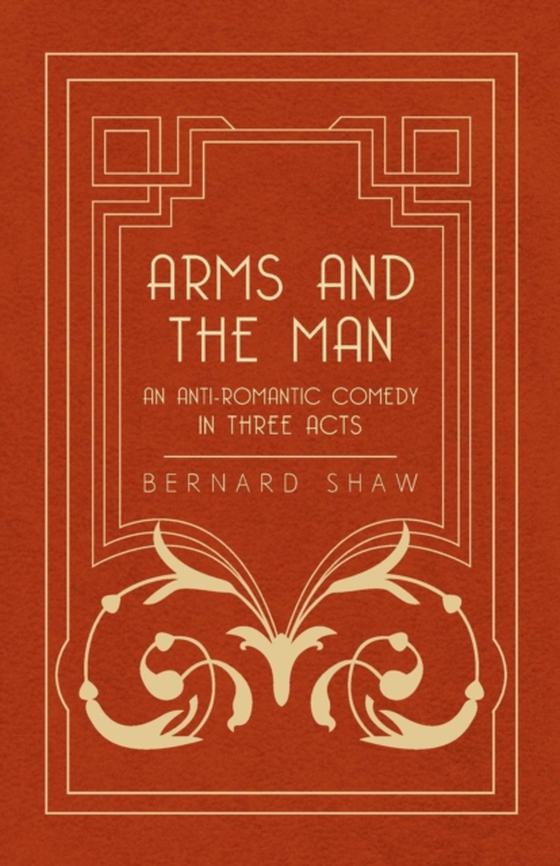 Arms and the Man - An Anti-Romantic Comedy in Three Acts (e-bog) af Shaw, Bernard