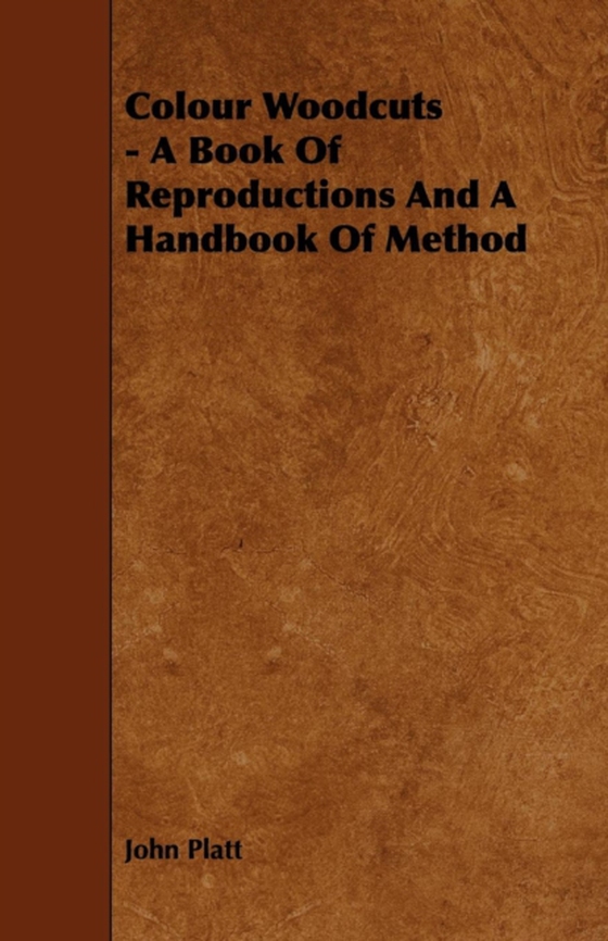 Colour Woodcuts - A Book of Reproductions and a Handbook of Method