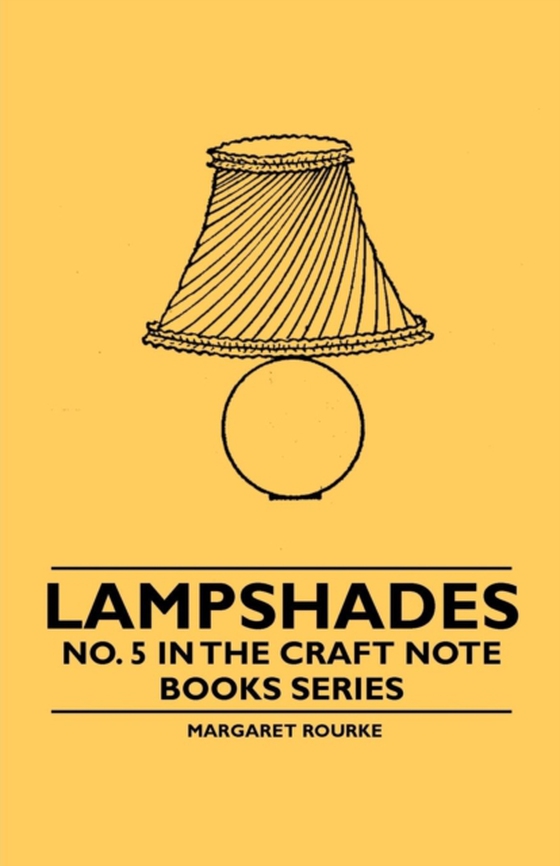 Lampshades - No. 5 in the Craft Note Books Series (e-bog) af Rourke, Margaret