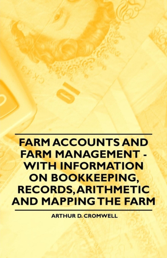 Farm Accounts and Farm Management - With Information on Book Keeping, Records, Arithmetic and Mapping the Farm