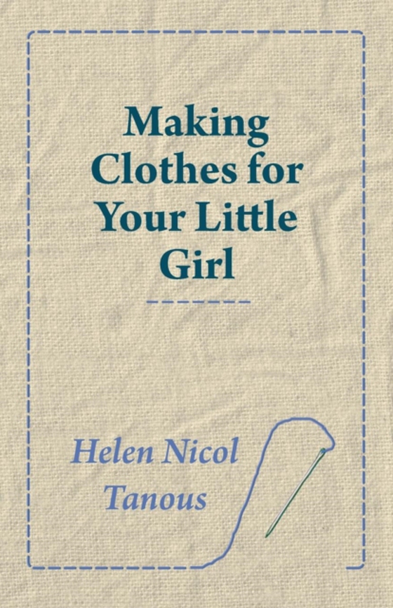 Making Clothes for Your Little Girl (e-bog) af Tanous, Helen Nicol