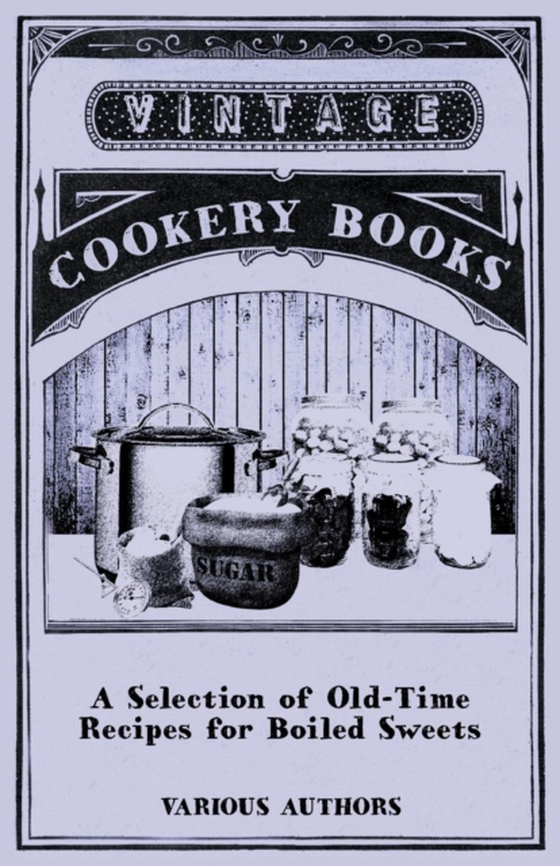 Selection of Old-Time Recipes for Boiled Sweets (e-bog) af Various