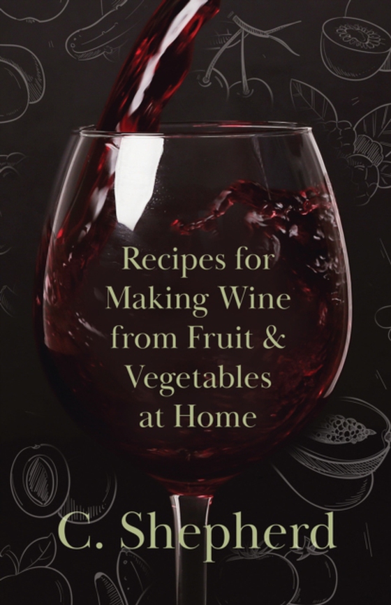 Recipes for Making Wine from Fruit and Vegetables at Home