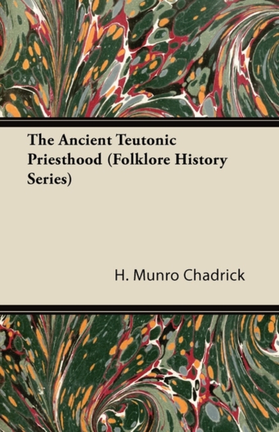 Ancient Teutonic Priesthood (Folklore History Series) (e-bog) af Chadrick, H. Munro