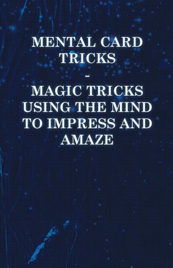 Mental Card Tricks - Magic Tricks Using the Mind to Impress and Amaze (e-bog) af Anon