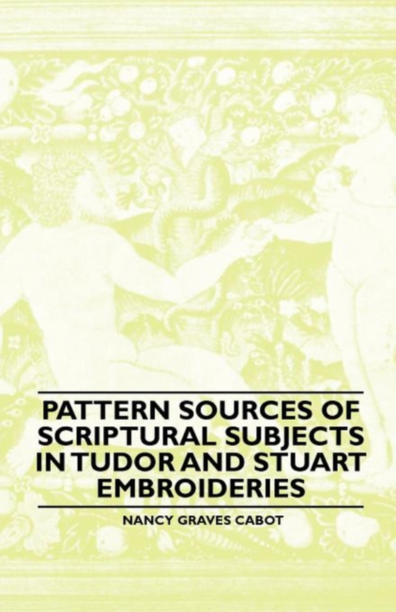 Pattern Sources Of Scriptural Subjects In Tudor And Stuart Embroideries (e-bog) af Cabot, Nancy Graves