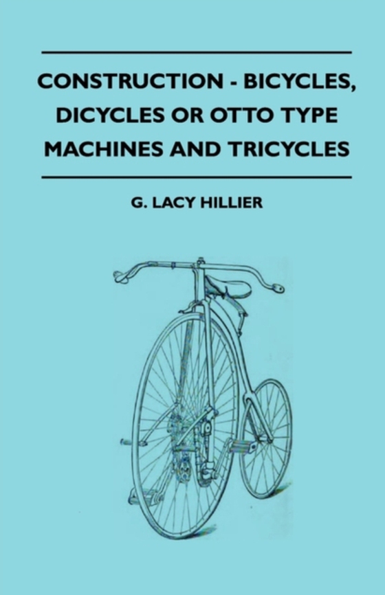 Construction - Bicycles, Dicycles Or Otto Type Machines And Tricycles (e-bog) af Hillier, G. Lacy