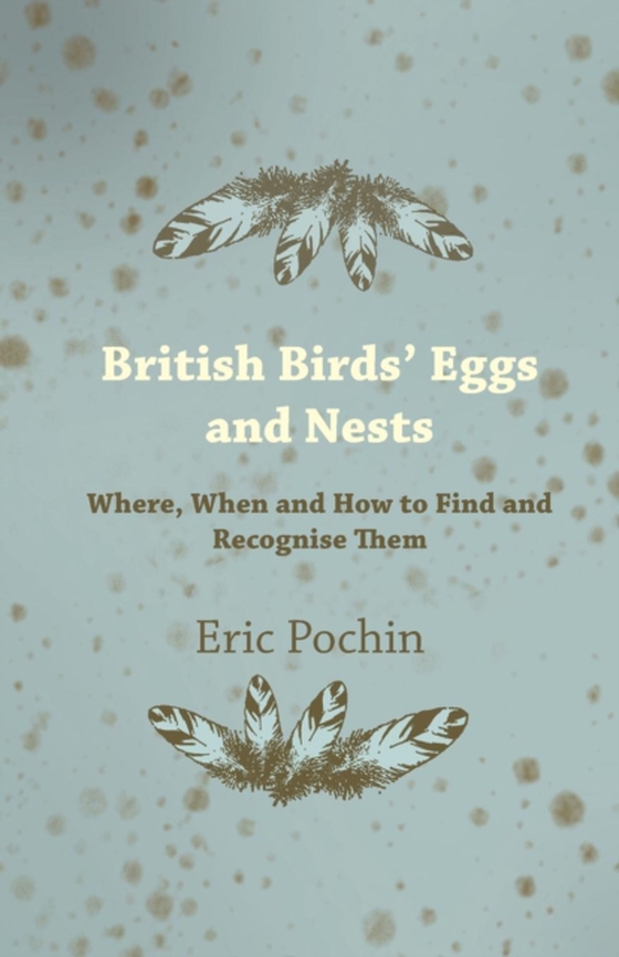 British Birds' Eggs and Nests - Where, When and How to Find and Recognise Them (e-bog) af Pochin, Eric