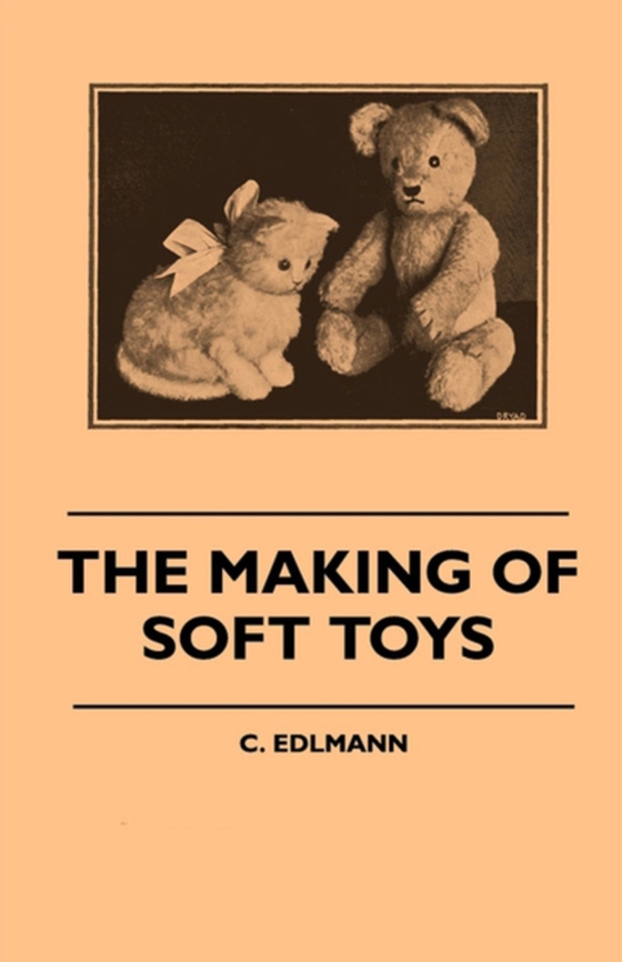 Making of Soft Toys - Including a Set of Full-Sized Patterns for Animals and Birds