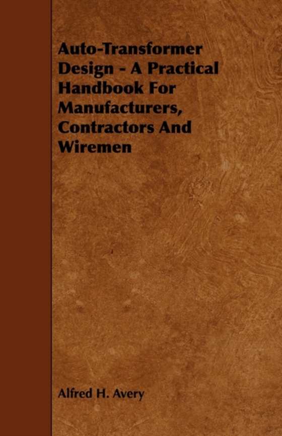 Auto-Transformer Design - A Practical Handbook for Manufacturers, Contractors and Wiremen (e-bog) af Avery, Alfred H.