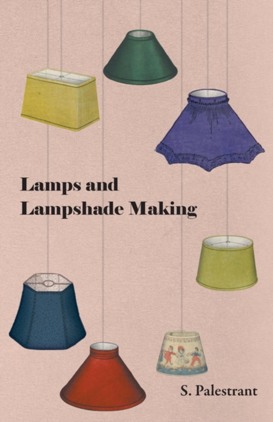 Lamps and Lampshade Making (e-bog) af Palestrant, S.