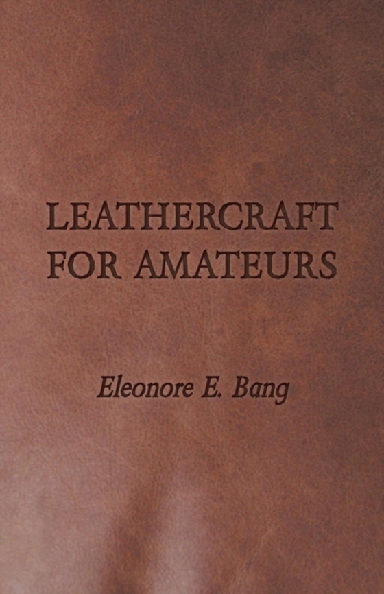 Leathercraft for Amateurs (e-bog) af Bang, Eleonore E.