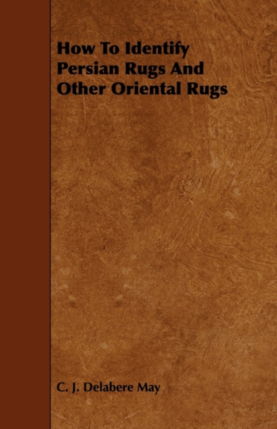 How to Identify Persian Rugs and Other Oriental Rugs (e-bog) af May, C. J. Delabere