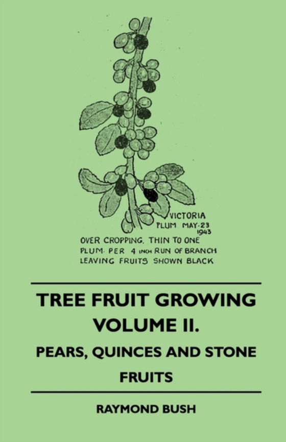 Tree Fruit Growing - Volume II. - Pears, Quinces and Stone Fruits (e-bog) af Bush, Raymond