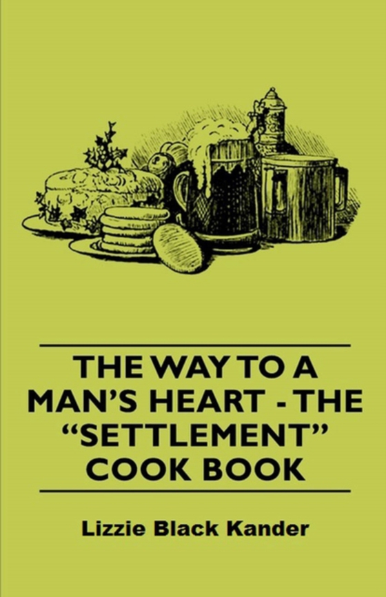 Way to a Man's Heart - The Settlement Cook Book (e-bog) af Kander, Lizzie Black