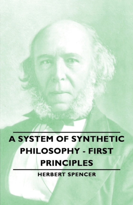 System of Synthetic Philosophy - First Principles - Vol. I (e-bog) af Spencer, Herbert