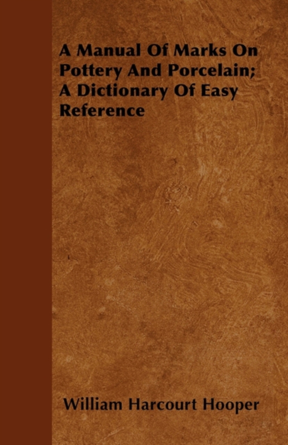 Manual Of Marks On Pottery And Porcelain; A Dictionary Of Easy Reference (e-bog) af Hooper, William Harcourt