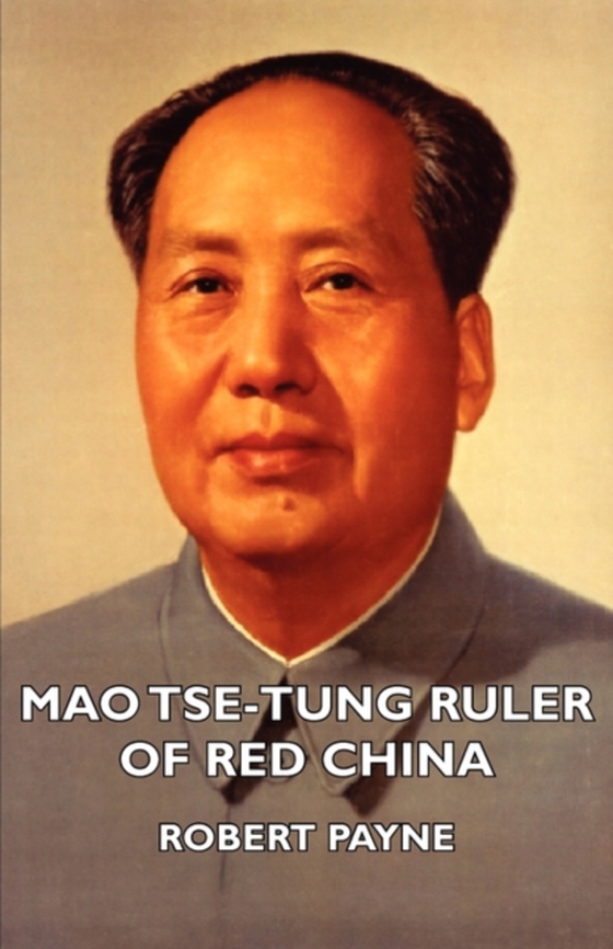 Mao Tse-Tung Ruler of Red China (e-bog) af Payne, Robert