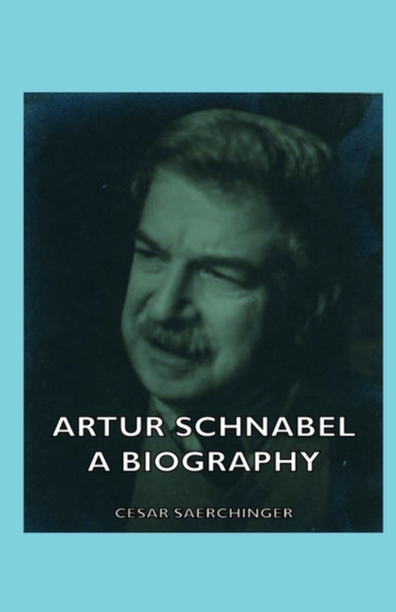 Artur Schnabel - A Biography (e-bog) af Saerchinger, Cesar