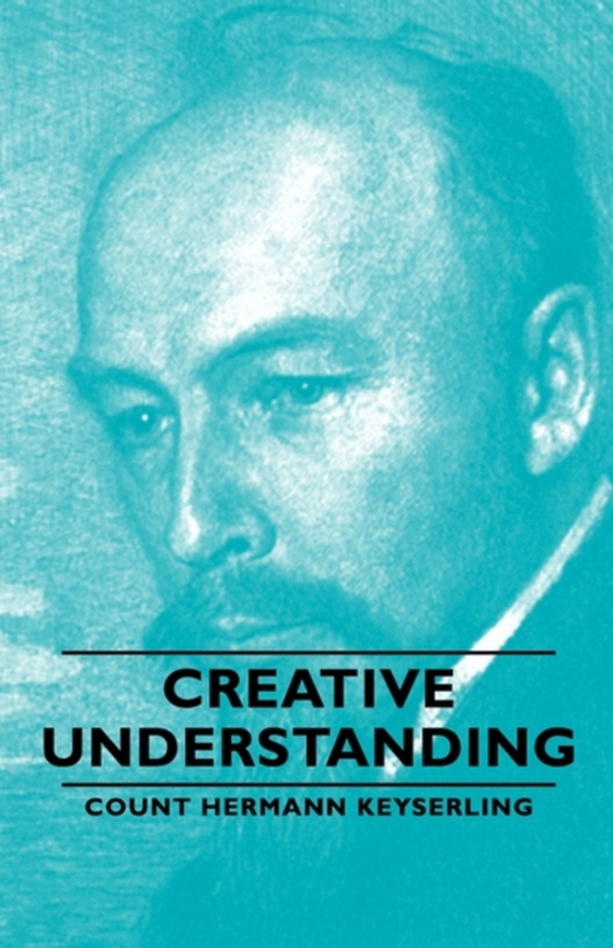 Creative Understanding (e-bog) af Keyserling, Count Hermann