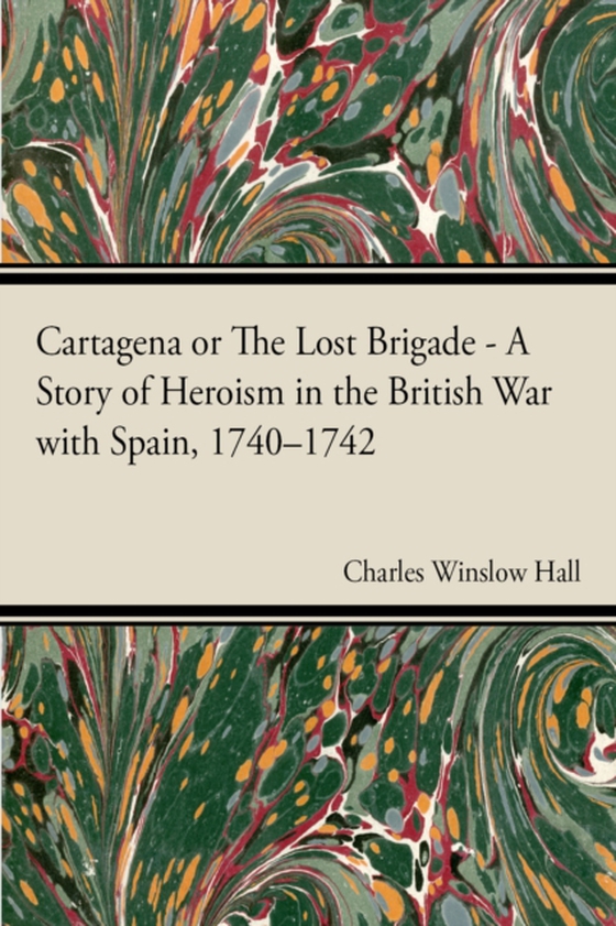 Cartagena; Or, The Lost Brigade (e-bog) af Hall, Charles Winslow