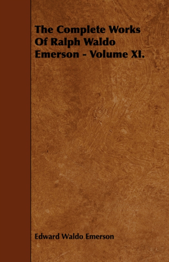 Complete Works Of Ralph Waldo Emerson - Volume XI.