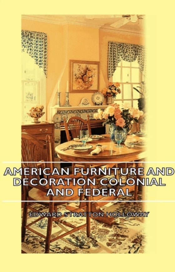 American Furniture and Decoration Colonial and Federal (e-bog) af Holloway, Edward Stratton