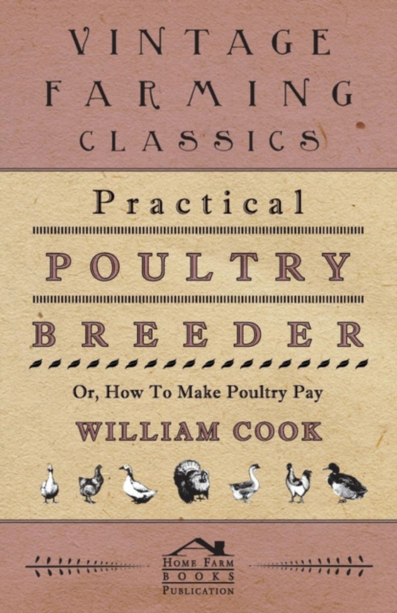 Practical Poultry Breeder - Or, How to Make Poultry Pay (e-bog) af Cook, William