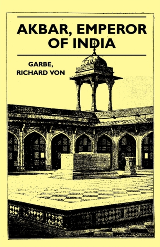 Akbar, Emperor of India (e-bog) af Garbe, Richard Von