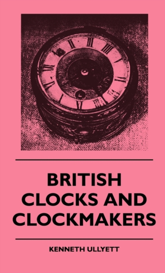 British Clocks And Clockmakers (e-bog) af Ullyett, Kenneth