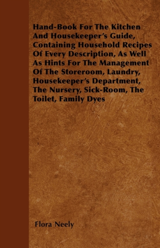 Hand-Book For The Kitchen And Housekeeper's Guide (e-bog) af Neely, Flora