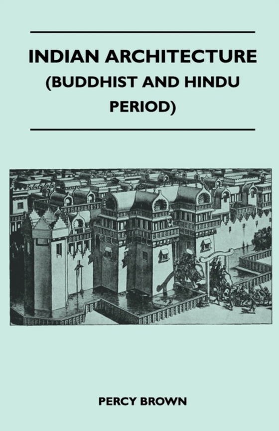 Indian Architecture (Buddhist and Hindu Period) (e-bog) af Brown, Percy