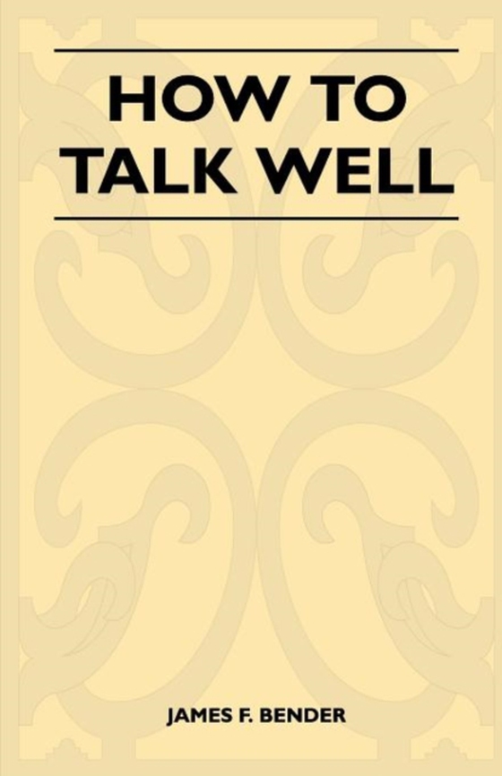 How to Talk Well (e-bog) af Bender, James F.