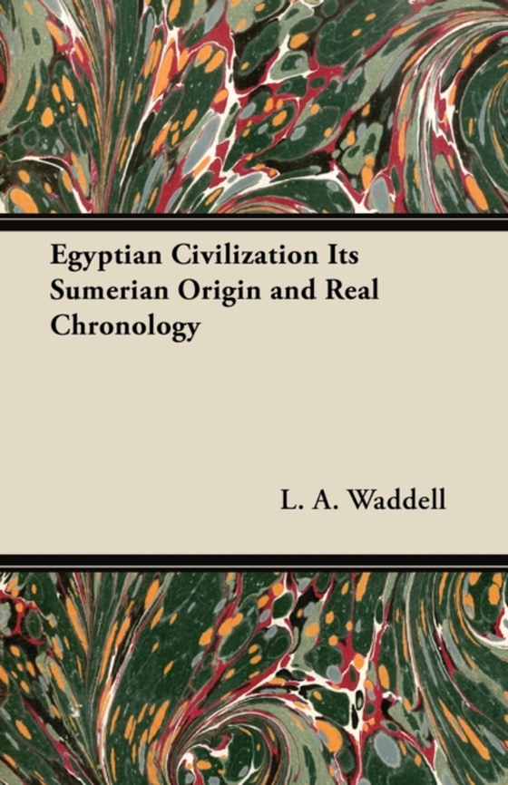 Egyptian Civilization Its Sumerian Origin and Real Chronology (e-bog) af Waddell, L. A.