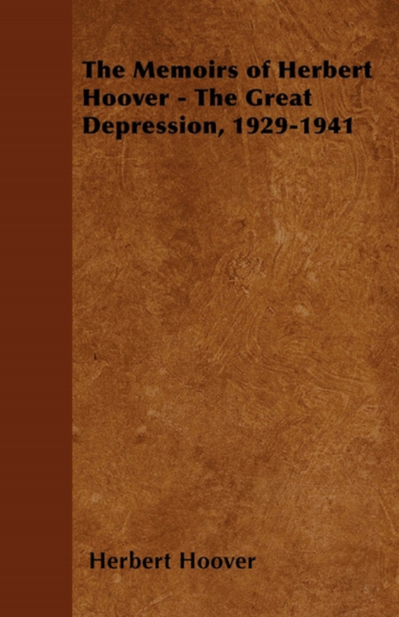 Memoirs of Herbert Hoover - The Great Depression, 1929-1941 (e-bog) af Hoover, Herbert