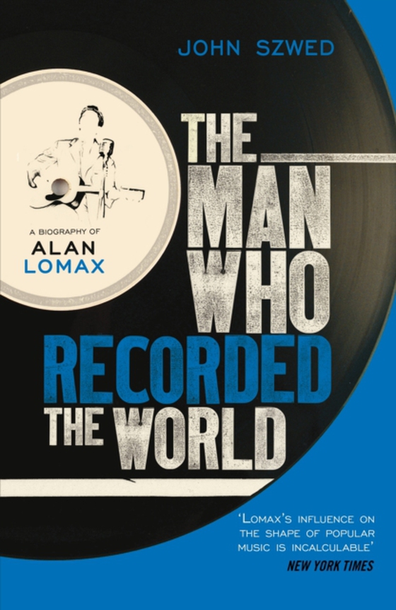 Man Who Recorded the World (e-bog) af Szwed, John