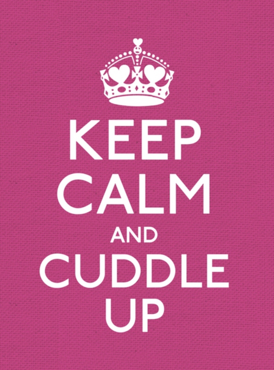 Keep Calm and Cuddle Up