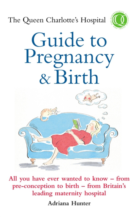 Queen Charlotte's Hospital Guide to Pregnancy & Birth (e-bog) af Hunter, Adriana