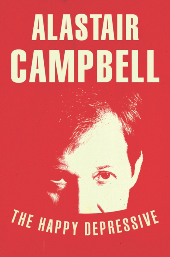 Happy Depressive: In Pursuit of Personal and Political Happiness (e-bog) af Campbell, Alastair
