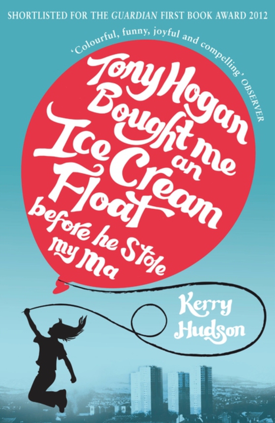 Tony Hogan Bought Me an Ice-cream Float Before He Stole My Ma (e-bog) af Hudson, Kerry