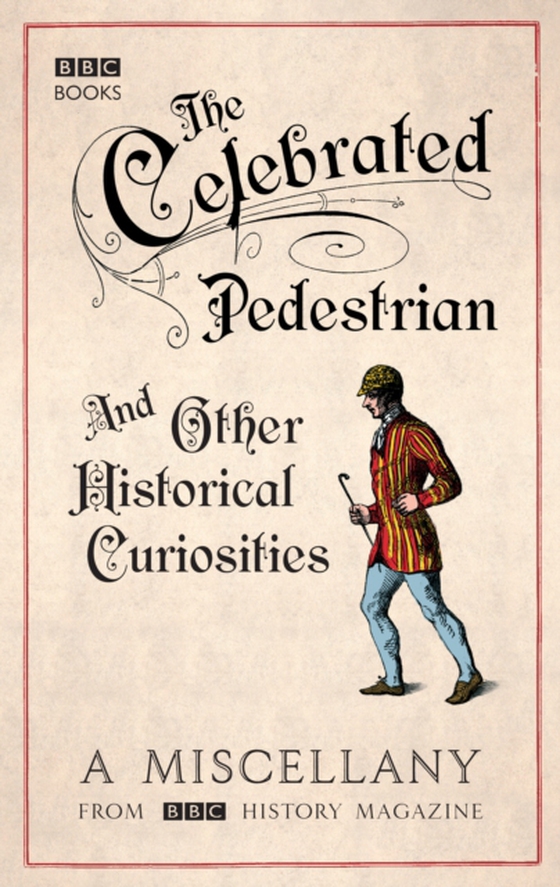 Celebrated Pedestrian and Other Historical Curiosities (e-bog) af BBC History Magazine